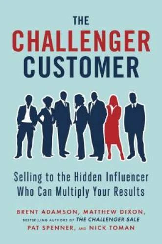 The Challenger Customer: Selling to the Hidden Influencer Who Can Multipl - GOOD - image 2