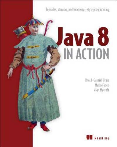 Java 8 in Action: Lambdas, Streams, and functional-sty<wbr/>le programming - VERY GOOD
