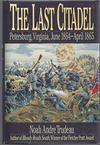 The Last Citadel: Petersburg, Virginia June 1864-April 1865 - Hardcover - GOOD