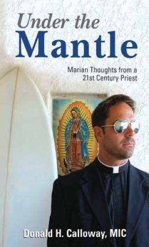 Under the Mantle: Marian Thoughts from a 21st Century Priest - Paperback - GOOD