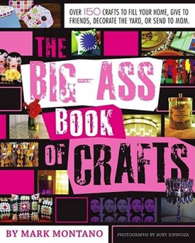 The Big-Ass Book of Crafts - Paperback By Montano, Mark - GOOD