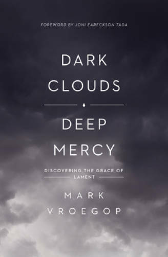 Dark Clouds, Deep Mercy - Paperback By Vroegop, Mark - GOOD