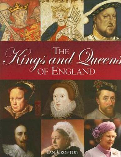 The Kings and Queens of England - Hardcover By Crofton, Ian - GOOD