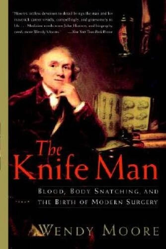 The Knife Man: Blood, Body Snatching, and the Birth of Modern Surgery - GOOD - image 2
