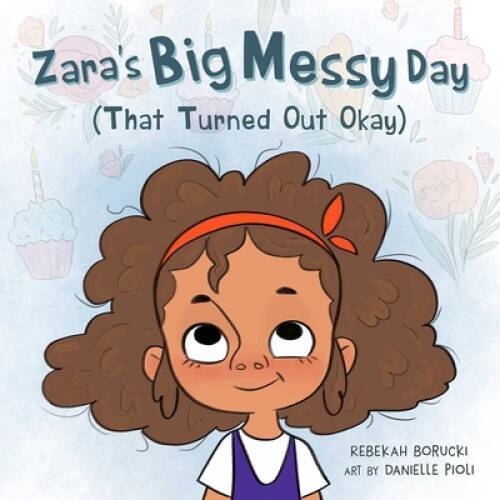 Zaras Big Messy Day (That Turned Out Okay) - Hardcover - GOOD