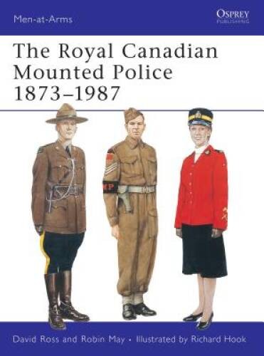 Royal Canadian Mounted Police, 1873-1987 (Men-At-Arms Series, 197) - GOOD