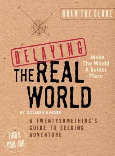 Delaying the Real World: A Twentysomethin<wbr/>g's Guide to Seeking Adventure - GOOD