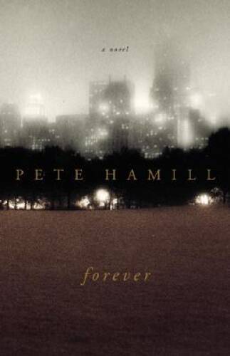 Forever: A Novel - Hardcover By Hamill, Pete - GOOD