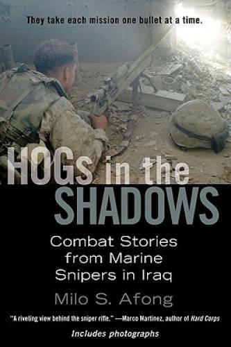 Hogs in the Shadows: Combat Stories from Marine Snipers in Iraq - GOOD