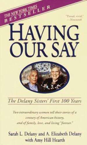 Having Our Say: The Delany Sisters' First 100 Years By Delany, Sarah L. - GOOD