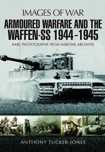 Armoured Warfare and the Waffen-SS 1944-1945: Rare Photographs from  - VERY GOOD