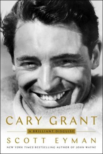 Cary Grant: A Brilliant Disguise - Hardcover By Eyman, Scott - GOOD