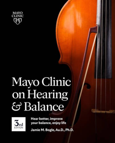 Mayo Clinic on Hearing and Balance, 3rd edition: Hear Better, Improve You - GOOD