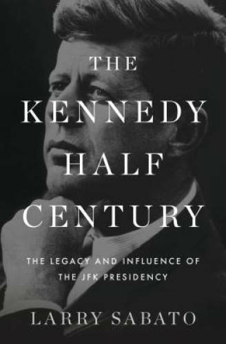 The Kennedy Half-Century: The Presidency, Assassination, and Lasting Lega - GOOD