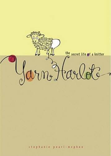 Yarn Harlot: The Secret Life of a Knitter - Paperback - VERY GOOD