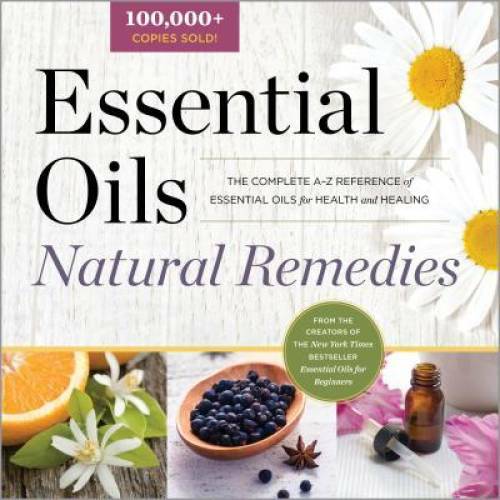 Essential Oils Natural Remedies: The Complete A-Z Reference of Essential - GOOD
