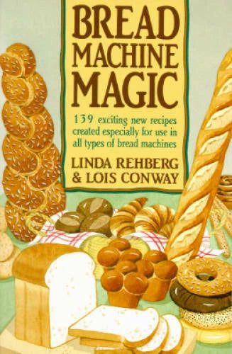 Bread Machine Magic: 139 Exciting New Recipes Created Especially for Use - GOOD - image 2