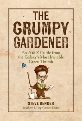 The Grumpy Gardener: An A to Z Guide from the Galaxy's Most Irritable Gre - GOOD