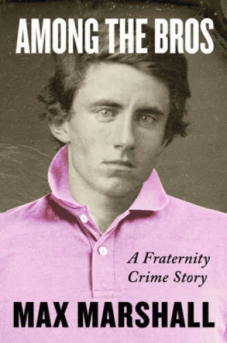 Among the Bros: A Fraternity Crime Story - Hardcover By Marshall, Max - GOOD - image 2