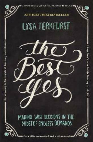The Best Yes: Making Wise Decisions in the Midst of Endless Demands - VERY GOOD