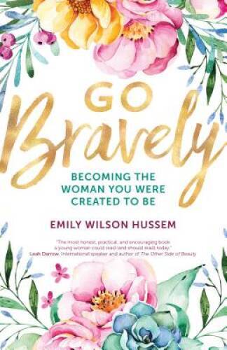 Go Bravely: Becoming the Woman You Were Created to Be - Paperback - VERY GOOD