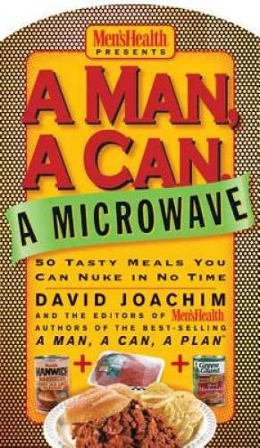 A Man, a Can, a Microwave: 50 Tasty Meals You Can Nuke in No Time (M - VERY GOOD - image 2