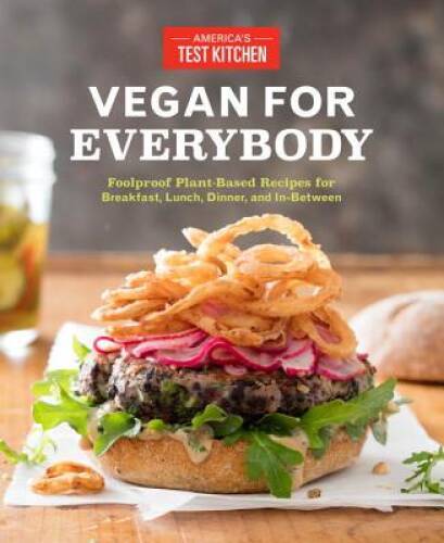 Vegan for Everybody: Foolproof Plant-Based Recipes for Breakfast, Lu - VERY GOOD