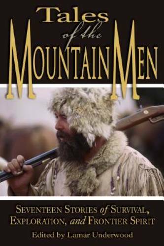 Tales of the Mountain Men: Seventeen Stories of Survival, Exploration, an - GOOD