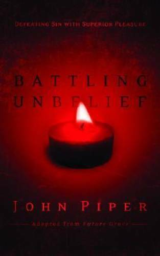 Battling Unbelief: Defeating Sin with Superior Pleasure - Hardcover - GOOD