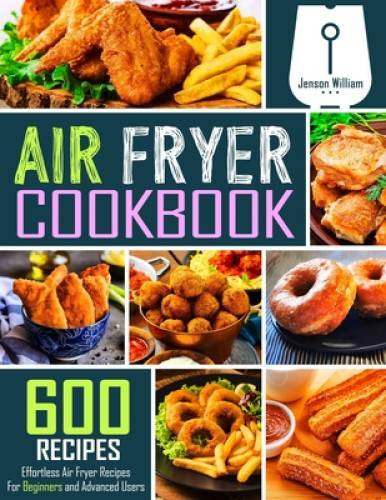 Air Fryer Cookbook: 600 Effortless Air Fryer Recipes for Beginners a - VERY GOOD