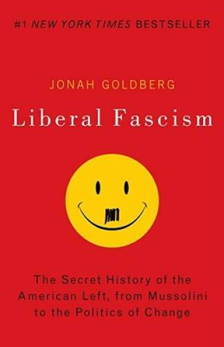 Liberal Fascism: The Secret History of the American Left, From Mussolini  - GOOD