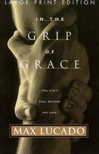 In The Grip Of Grace - Paperback By Lucado, Max - VERY GOOD
