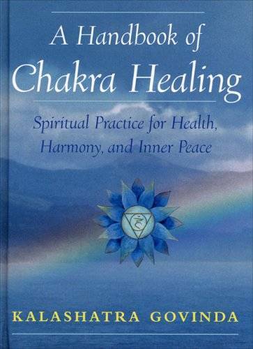 A Handbook of Chakra Healing: Spiritual Practice for Health, Harmony and - GOOD