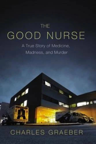 The Good Nurse: A True Story of Medicine, Madness, and Murder - Hardcover - GOOD - image 2