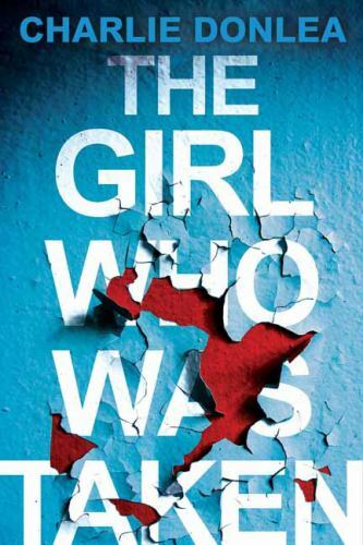 The Girl Who Was Taken - Paperback By Donlea, Charlie - VERY GOOD