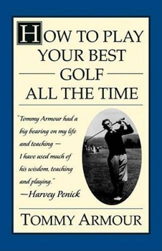 How to Play Your Best Golf All the Time - Paperback By Armour, Tommy - GOOD