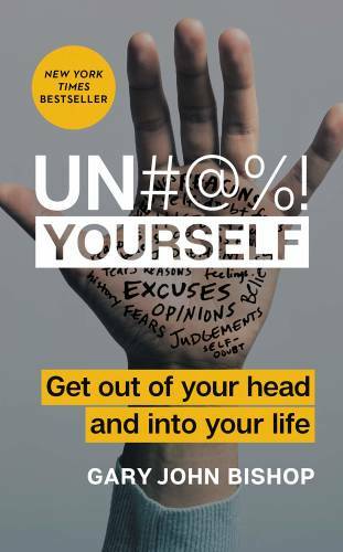 Un#@%! Yourself: Get Out of Your Head and into Your Life - Hardcover - VERY GOOD