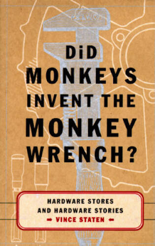 Did Monkeys Invent the Monkey Wrench?: Hardware Stores and Hard - VERY GOOD