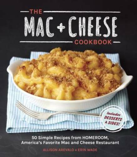 The Mac + Cheese Cookbook: 50 Simple Recipes from Homeroom, America' - VERY GOOD