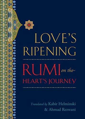 Love's Ripening: Rumi on the Heart's Journey - Paperback - GOOD