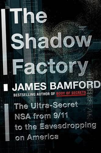 The Shadow Factory: The Ultra-Secret NSA from 9/11 to the Eavesdropping o - GOOD