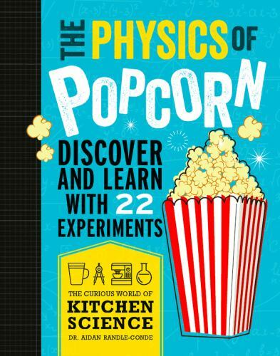The Physics Of Popcorn : Discover And Learn With 22 Experiments - GOOD