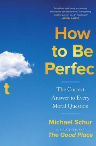 How to Be Perfect: The Correct Answer to Every Moral Question - Hardcover - GOOD