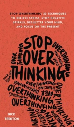 Stop Overthinking: 23 Techniques to Relieve Stress, Stop Negative Spirals - GOOD - image 2