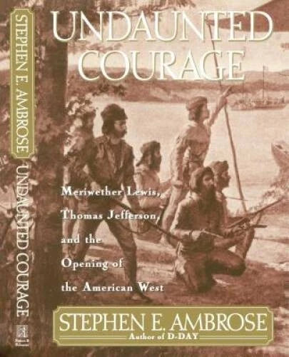 Undaunted Courage: Meriwether Lewis, Thomas Jefferson, and the Opening of - GOOD - image 2