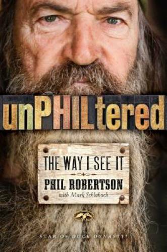 unPHILtered: The Way I See It - Hardcover By Robertson, Phil - VERY GOOD
