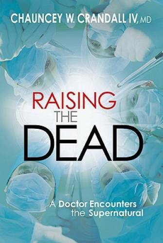 Raising the Dead: A Doctor Encounters the Miraculous - Hardcover - GOOD