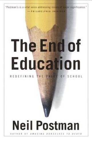 The End of Education: Redefining the Value of School - Paperback - GOOD