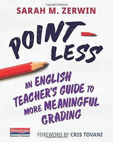 Point-Less: An English Teacher's Guide to More Meaningful Grading - GOOD