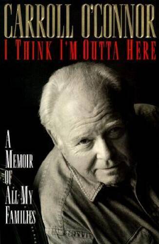I Think Im Outta Here: A Memoir - Hardcover By Carroll O'Connor - VERY GOOD